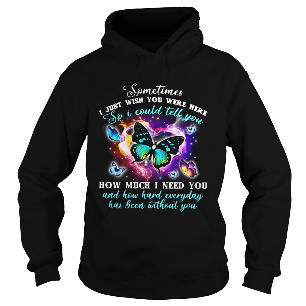 Pretty Butterfly sometimes I just wish you were here so I could tell you Hoodie