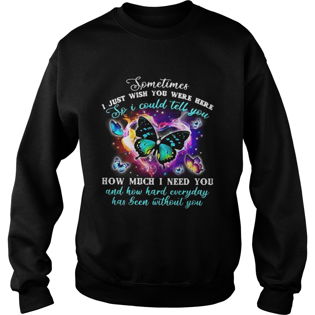 Pretty Butterfly sometimes I just wish you were here so I could tell you Sweatshirt