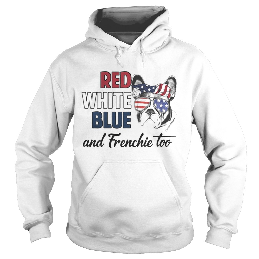 Pretty Red white blue and Frenchie too American flag Hoodie