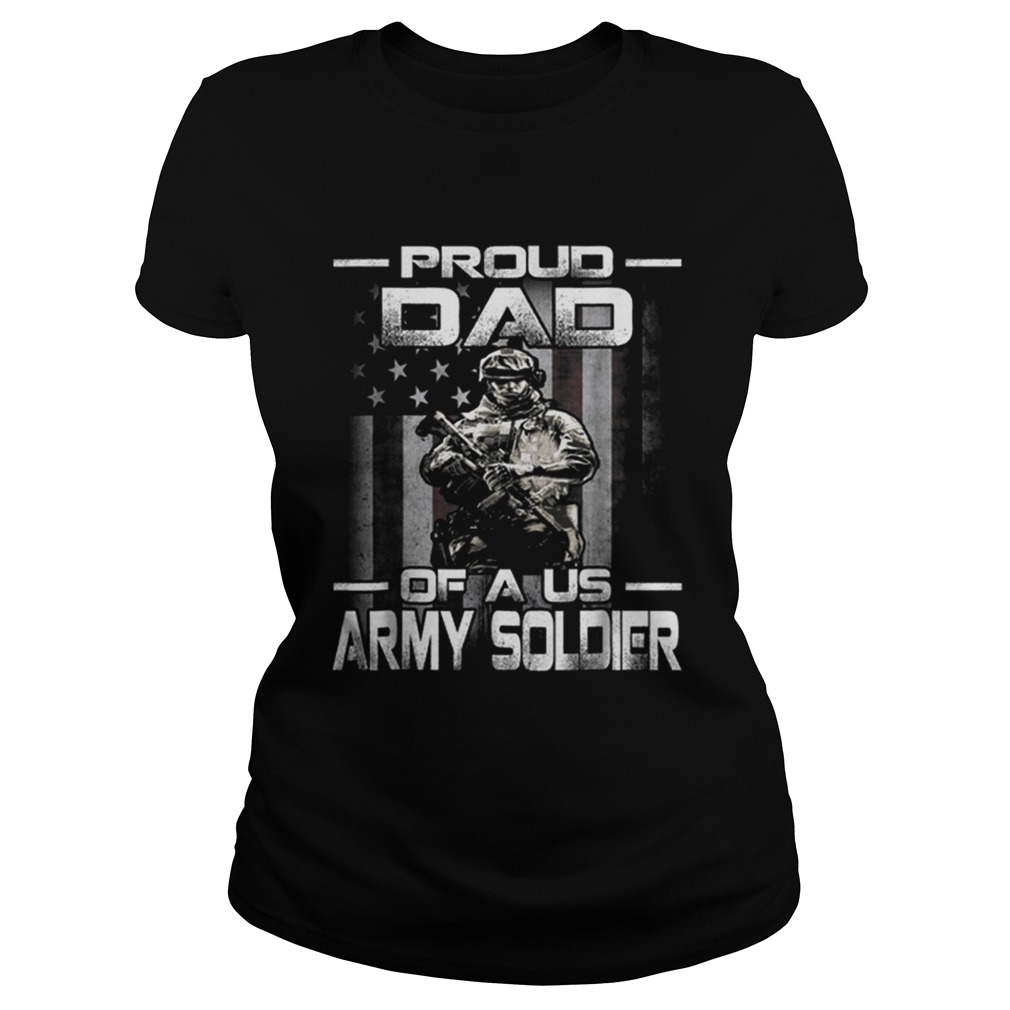 Proud Dad Of A Us Army Soldier American Flag Father Day Classic Ladies