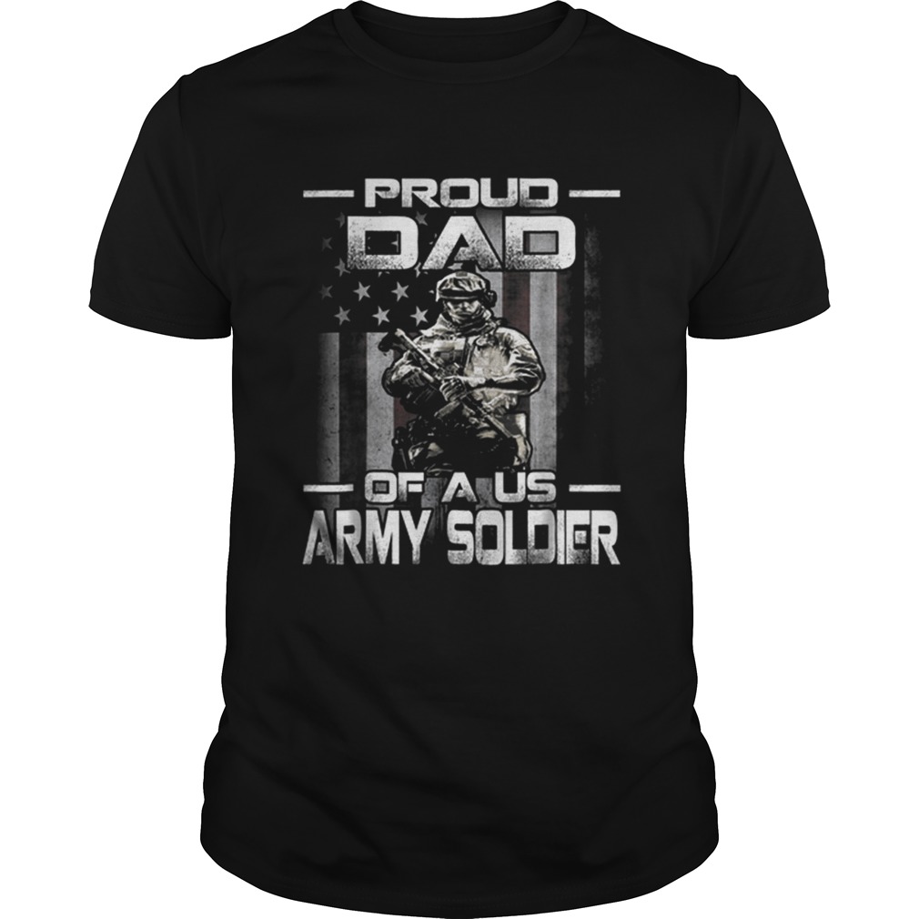 Proud Dad Of A Us Army Soldier American Flag Father Day shirt