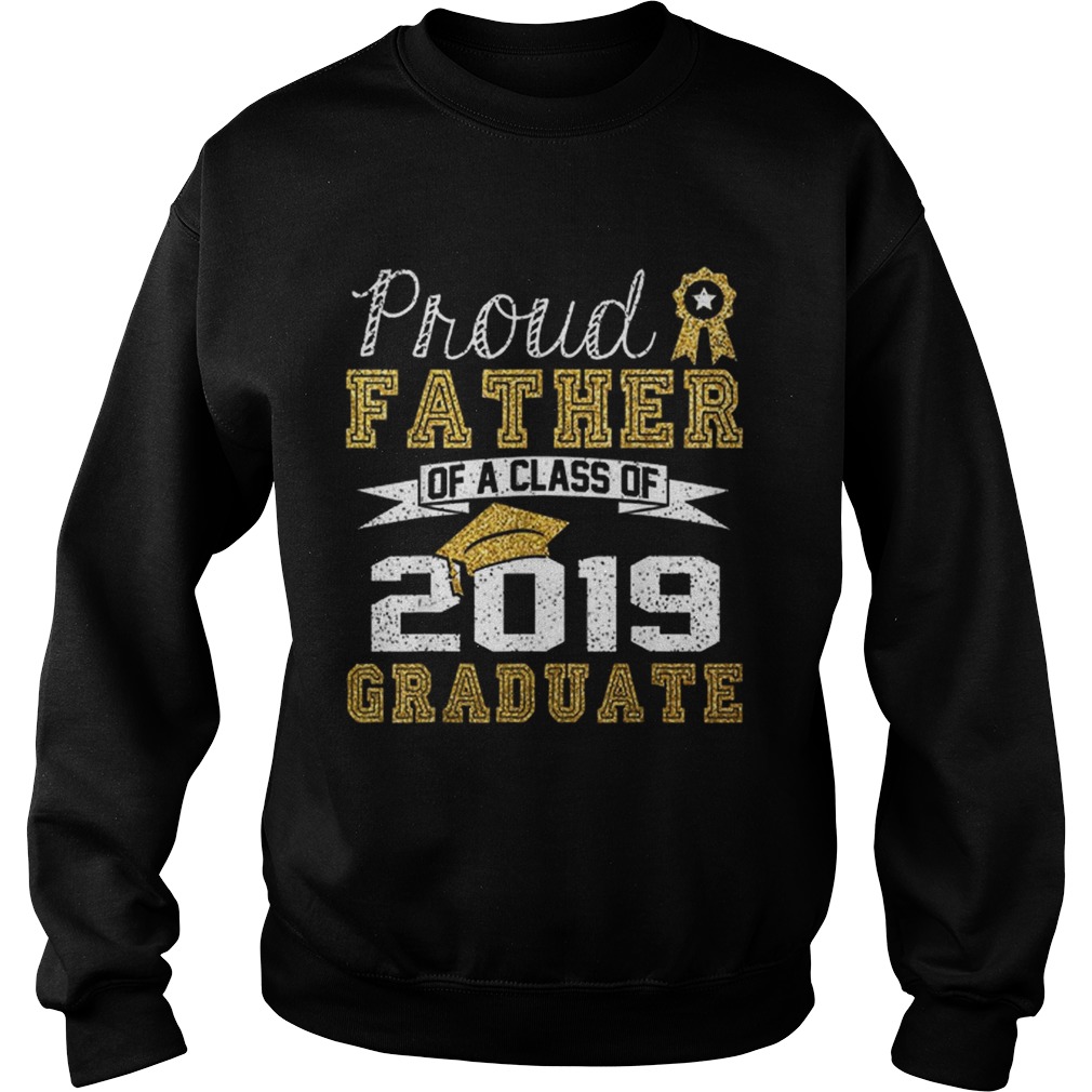 Proud Father Of A Class Of 2019 Graduate Sweatshirt