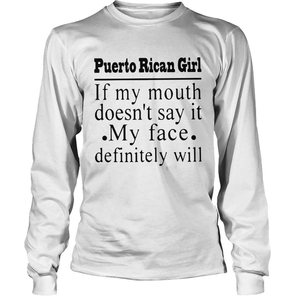 Puerto Rican girl of my mouth doesnt say it my face definitely will LongSleeve