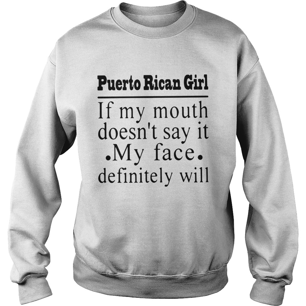 Puerto Rican girl of my mouth doesnt say it my face definitely will Sweatshirt
