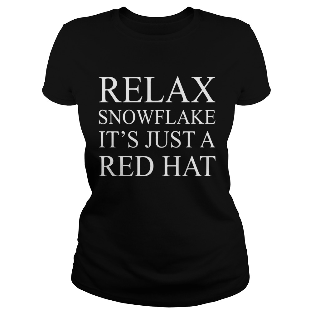 Relax snowflake its just a red hat Classic Ladies