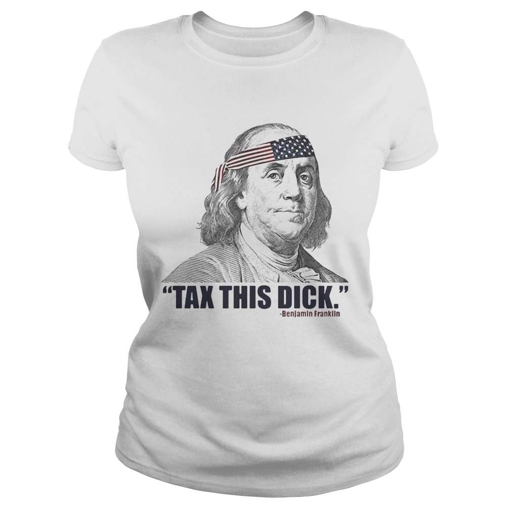 Republican Libertarian Tax This Dick Benjamin Franklin Classic Ladies
