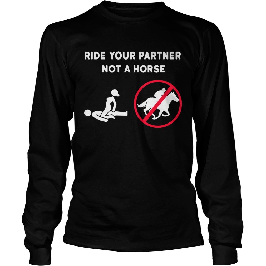 Ride your partner not a horse LongSleeve
