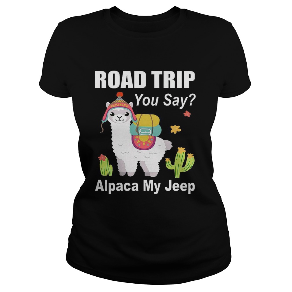 Road trip you say Alpaca my jeep Classic Ladies