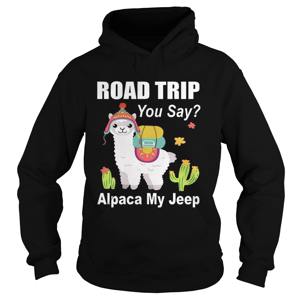 Road trip you say Alpaca my jeep Hoodie