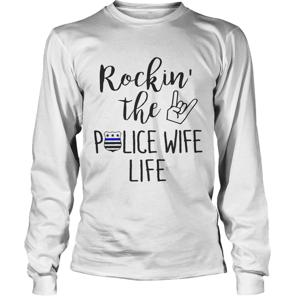 Rockin the police wife life LongSleeve