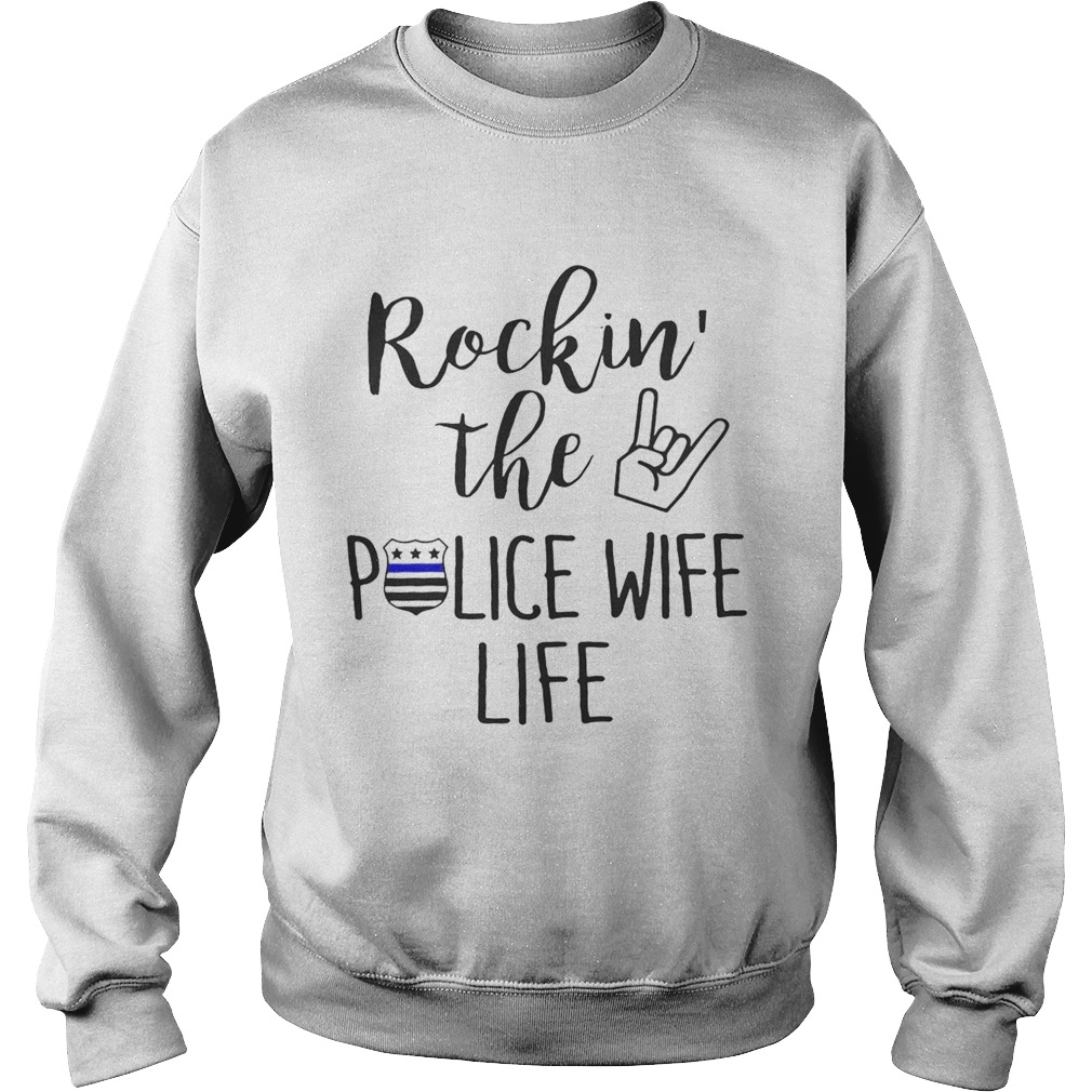 Rockin the police wife life Sweatshirt