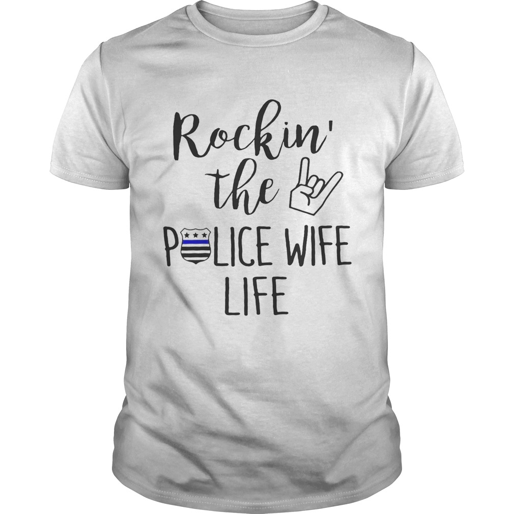 Rockin the police wife life shirt
