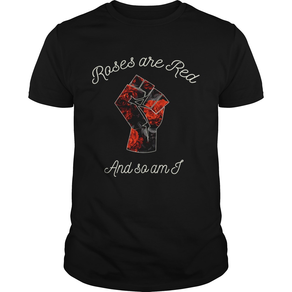 Rose are red and so am I shirt
