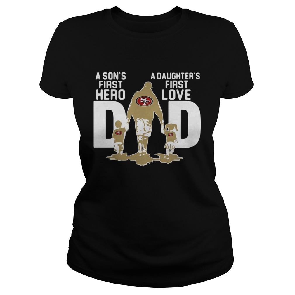 San Francisco 49ers NFL Dad a Sons first hero a Daughters first love Classic Ladies