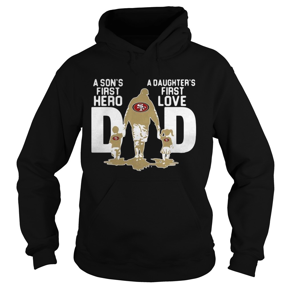 San Francisco 49ers NFL Dad a Sons first hero a Daughters first love Hoodie