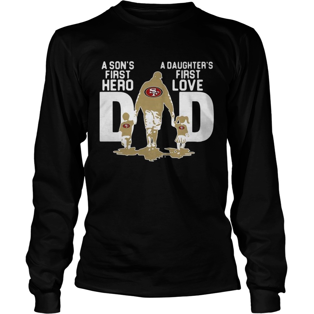 San Francisco 49ers NFL Dad a Sons first hero a Daughters first love LongSleeve