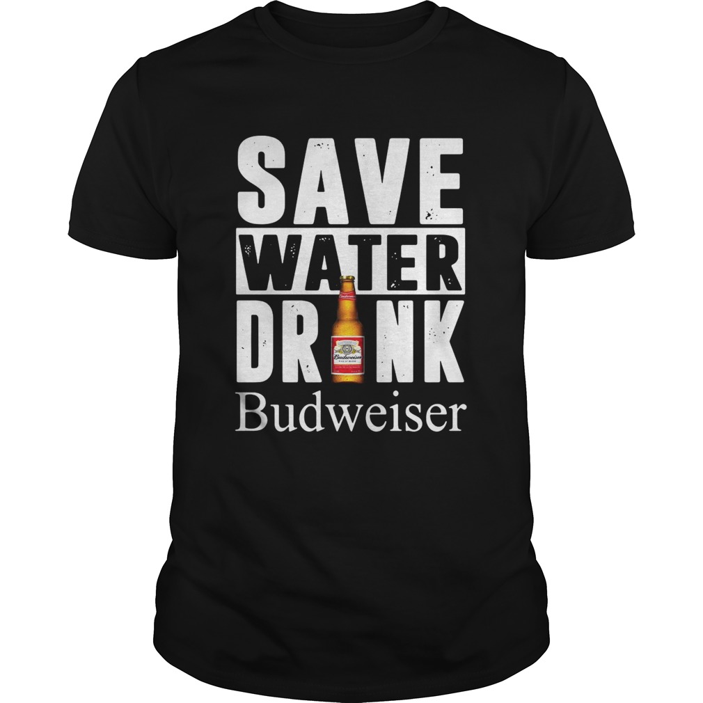 Save water drink Budweiser shirt