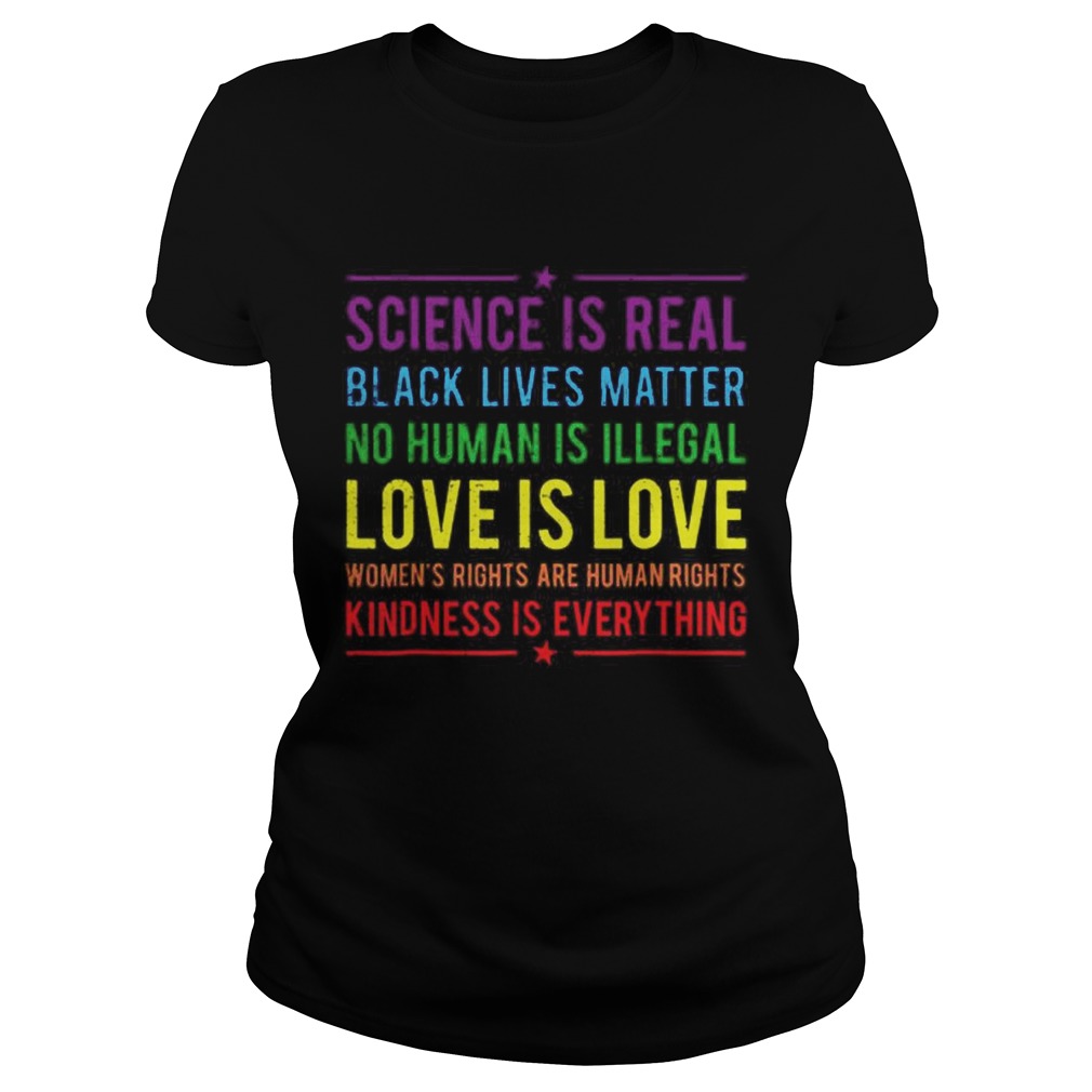 Science is real black lives matter no human is illegal love is love Classic Ladies