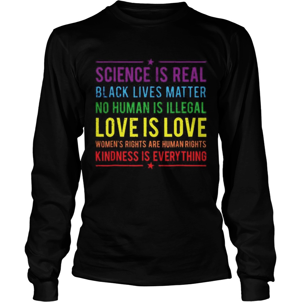Science is real black lives matter no human is illegal love is love LongSleeve