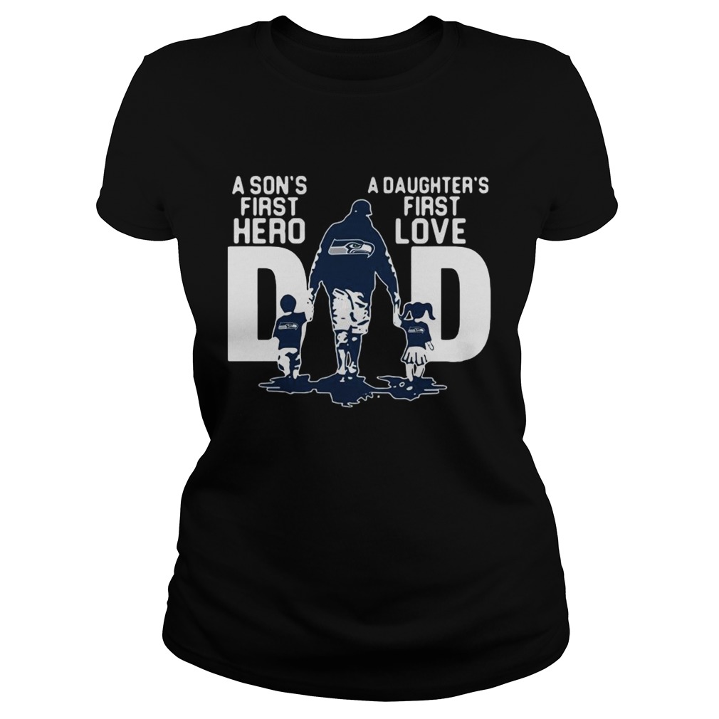 Seattle Seahawks Dad a Sons first hero a Daughters first love Classic Ladies