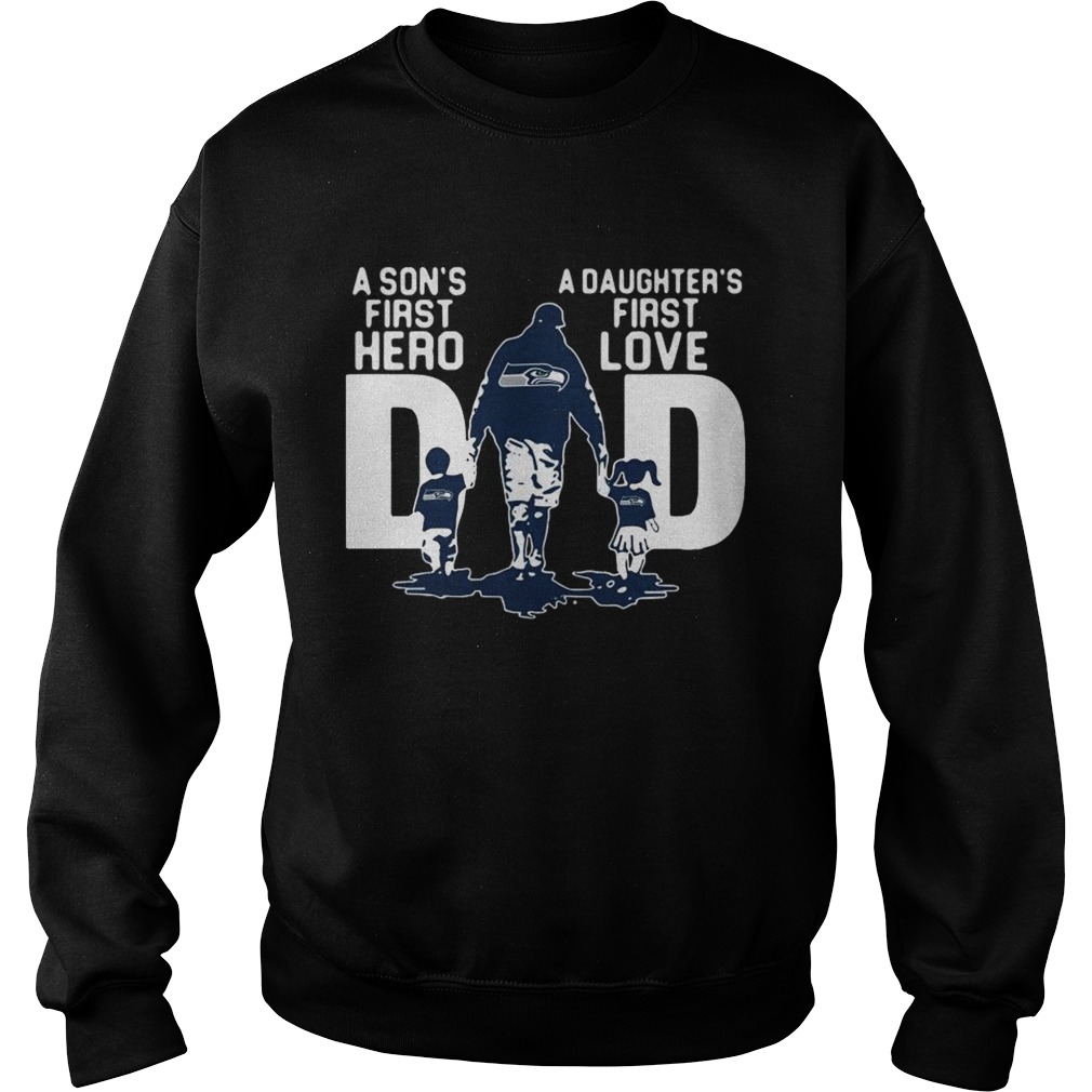 Seattle Seahawks Dad a Sons first hero a Daughters first love Sweatshirt
