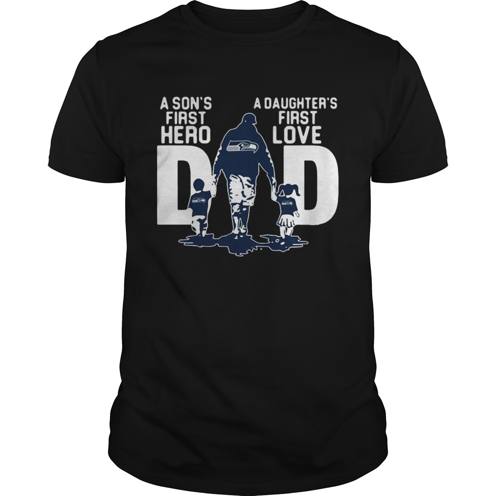 Seattle Seahawks Dad a Sons first hero a Daughters first love shirt