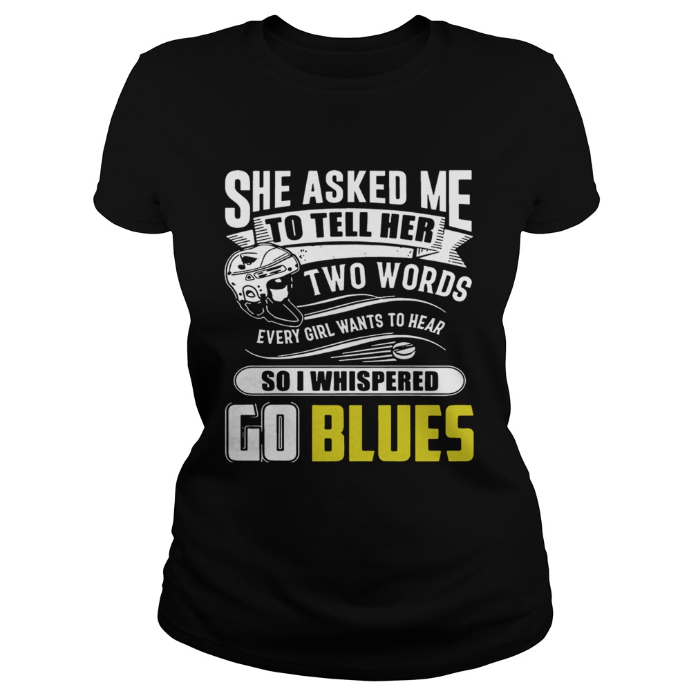 She Asked Me To Tell Her Two Words St Louis Blues Go Blues Shirt Classic Ladies