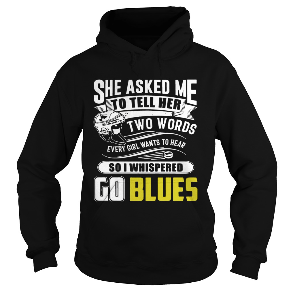 She Asked Me To Tell Her Two Words St Louis Blues Go Blues Shirt Hoodie