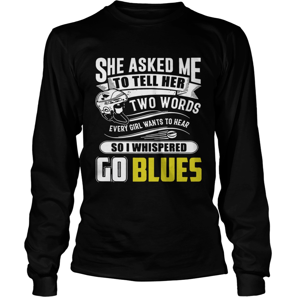 She Asked Me To Tell Her Two Words St Louis Blues Go Blues Shirt LongSleeve