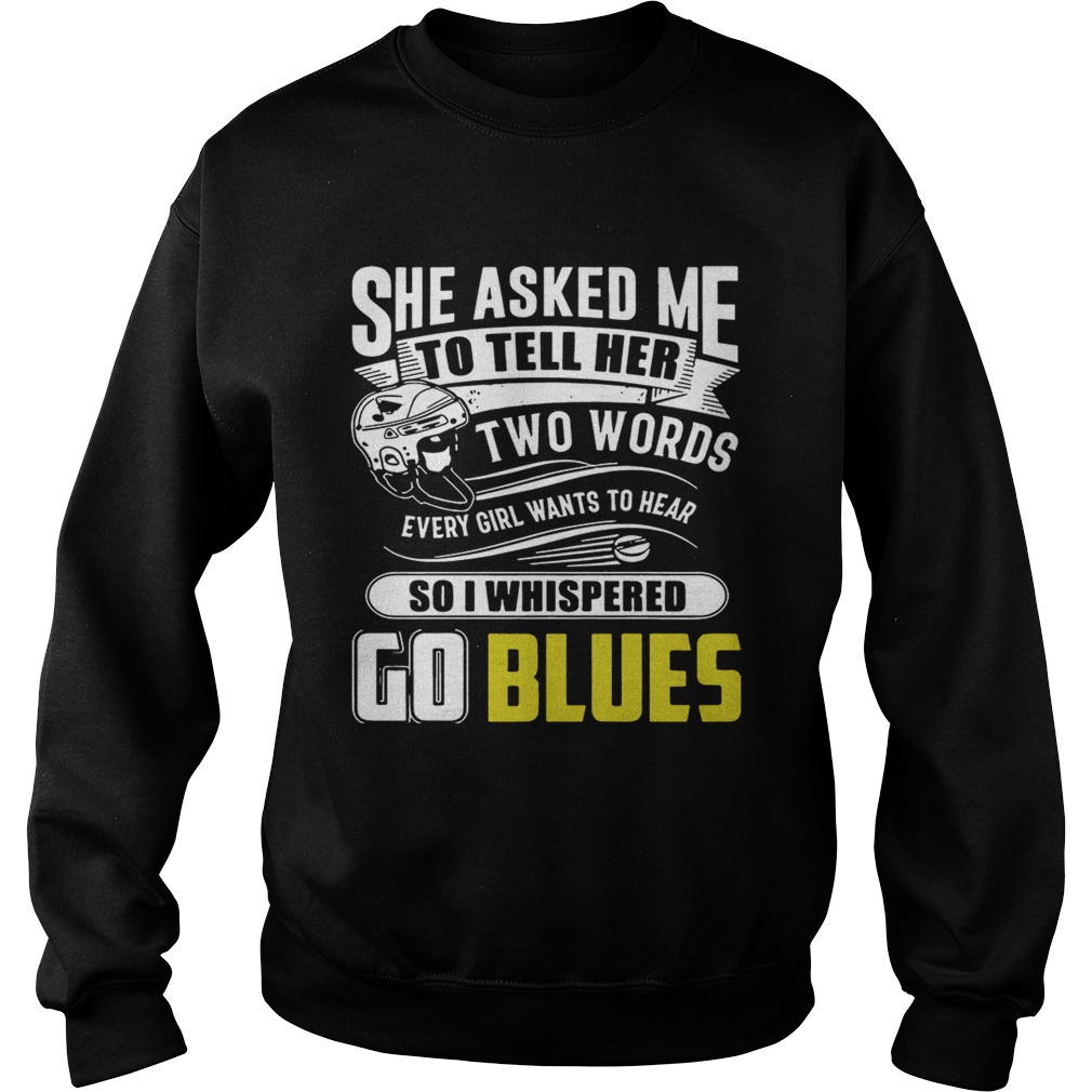 She Asked Me To Tell Her Two Words St Louis Blues Go Blues Shirt Sweatshirt