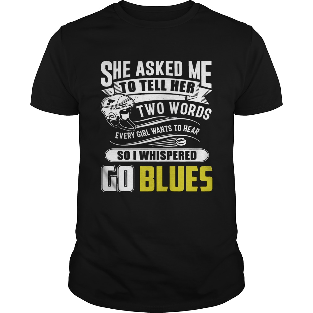 She Asked Me To Tell Her Two Words St Louis Blues Go Blues Shirt