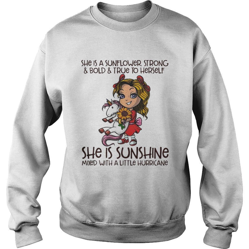 She is a sunflower strongboldtrue to herself she is sunshine mixed with a little hurricane T Sweatshirt