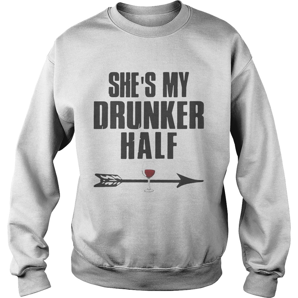 Shes My Drunker Half Shirt Sweatshirt