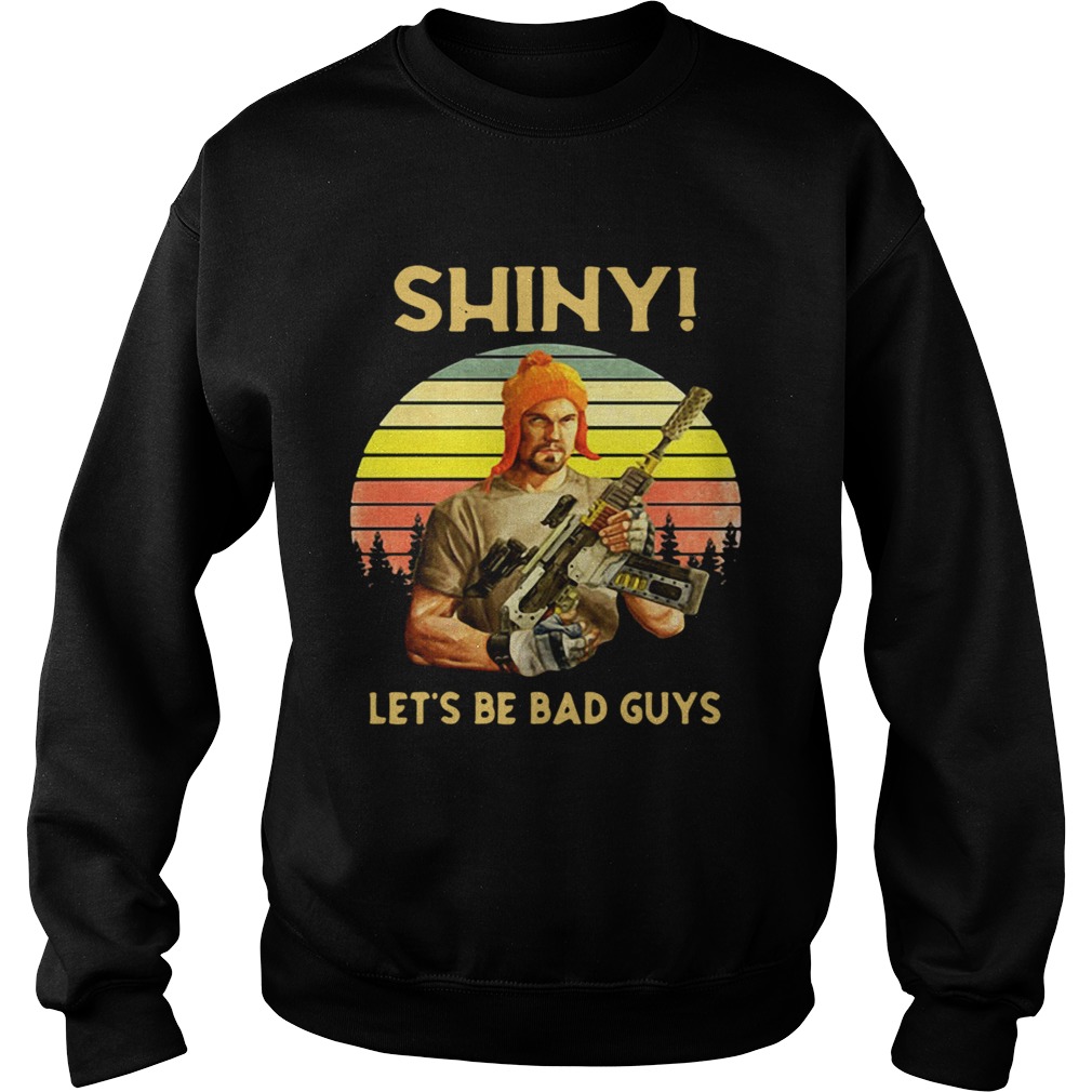 Shiny lets be bad guys vintage sunset Sweatshirt