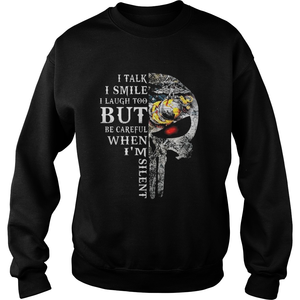 Skull US Marine Corps i talk i smile i laugh too but be careful Sweatshirt