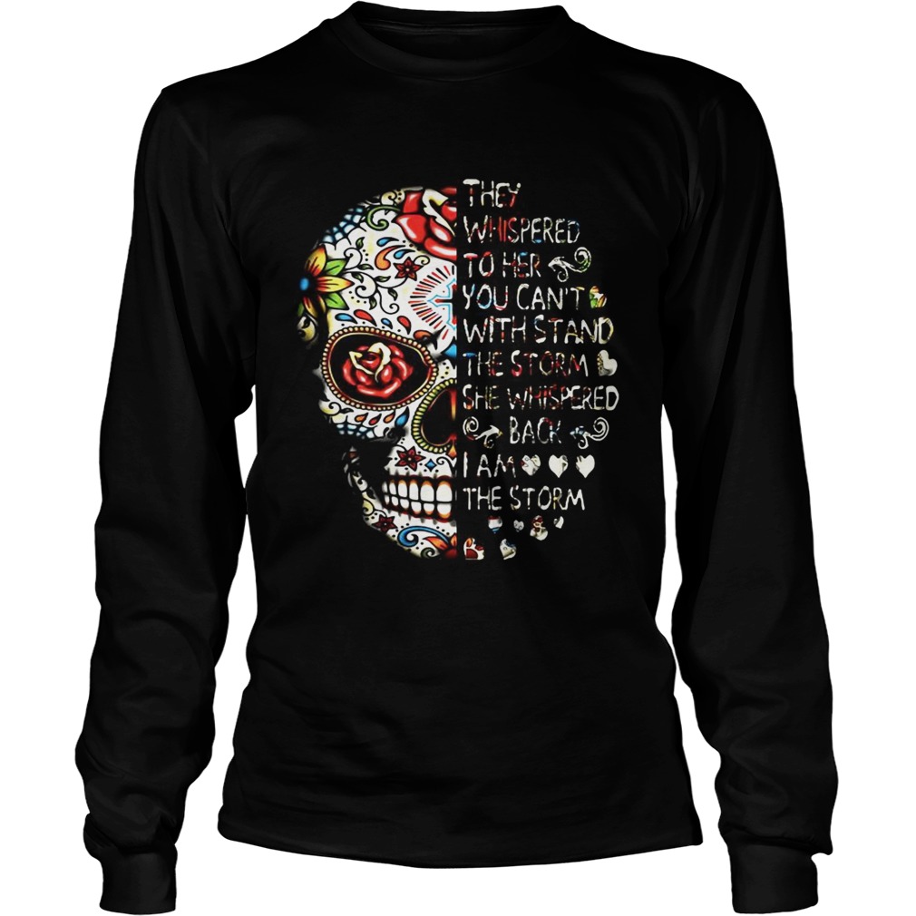 Skull they whispered to her you cant with stand the storm she whispered back I am the storm LongSleeve