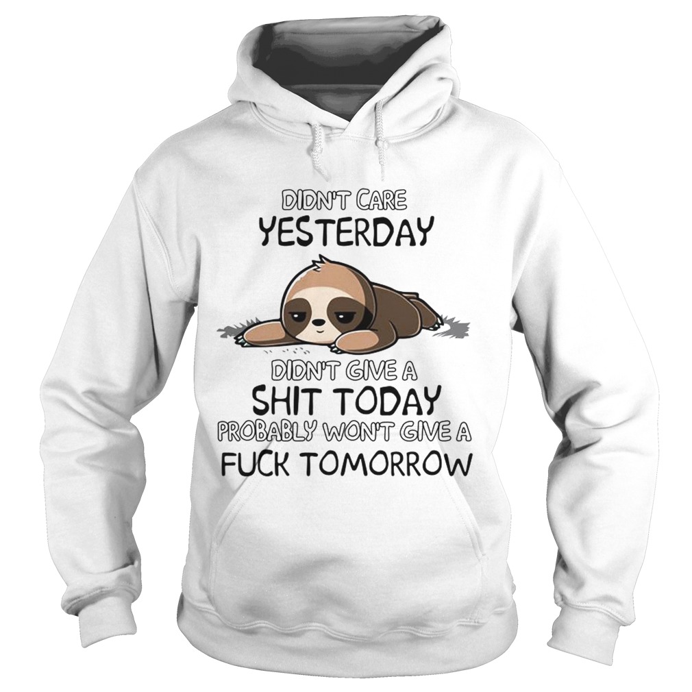 Sloth didnt care yesterday didnt give a shit today Hoodie