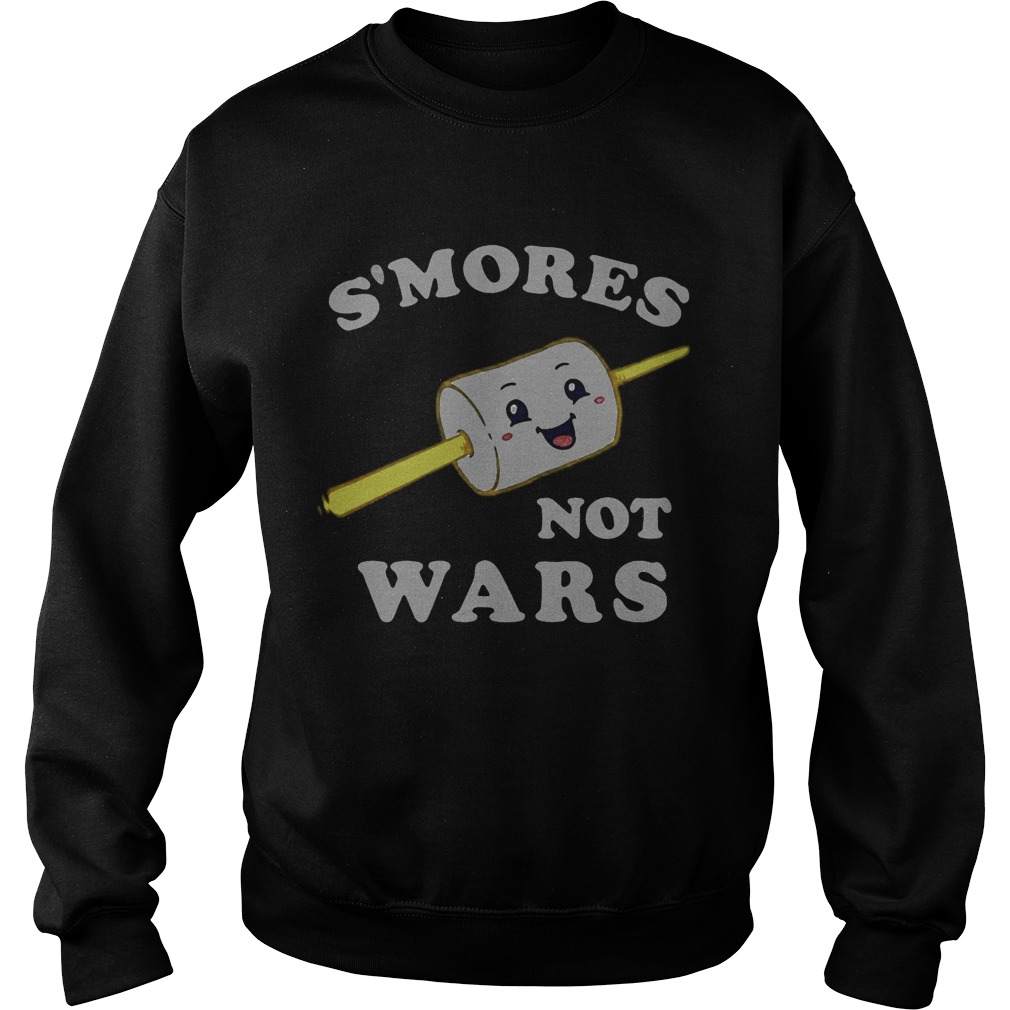 Smores not wars Sweatshirt