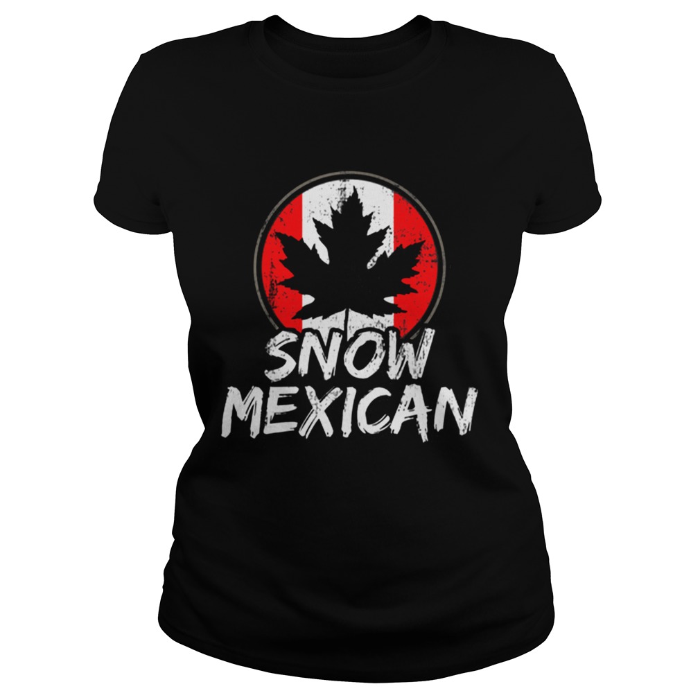 Snow Mexican Canada Maple Leaf Canadian Immigrant Gift Shirt Classic Ladies