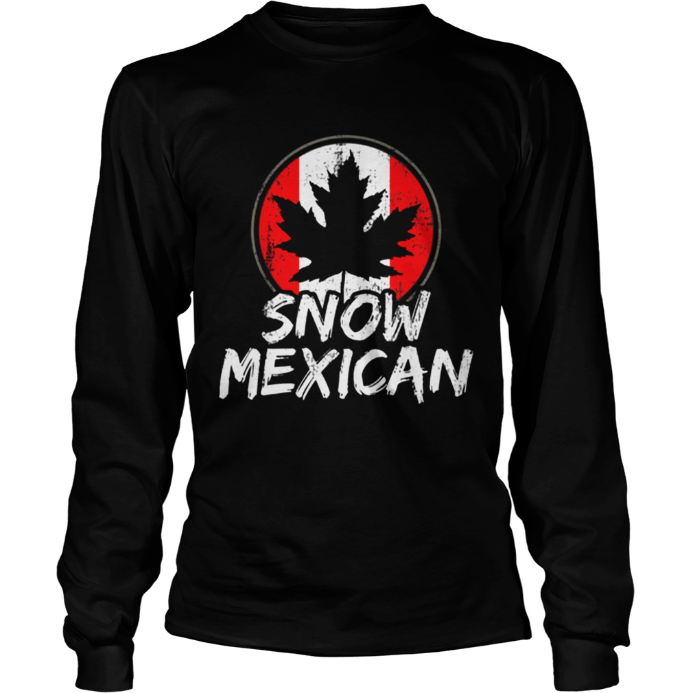 Snow Mexican Canada Maple Leaf Canadian Immigrant Gift Shirt LongSleeve