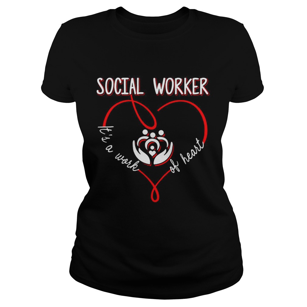 Social worker its a work of heart Classic Ladies