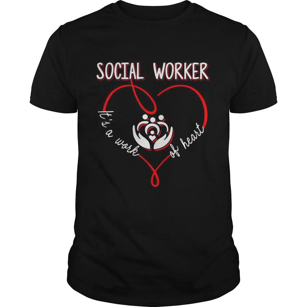Social worker its a work of heart shirt