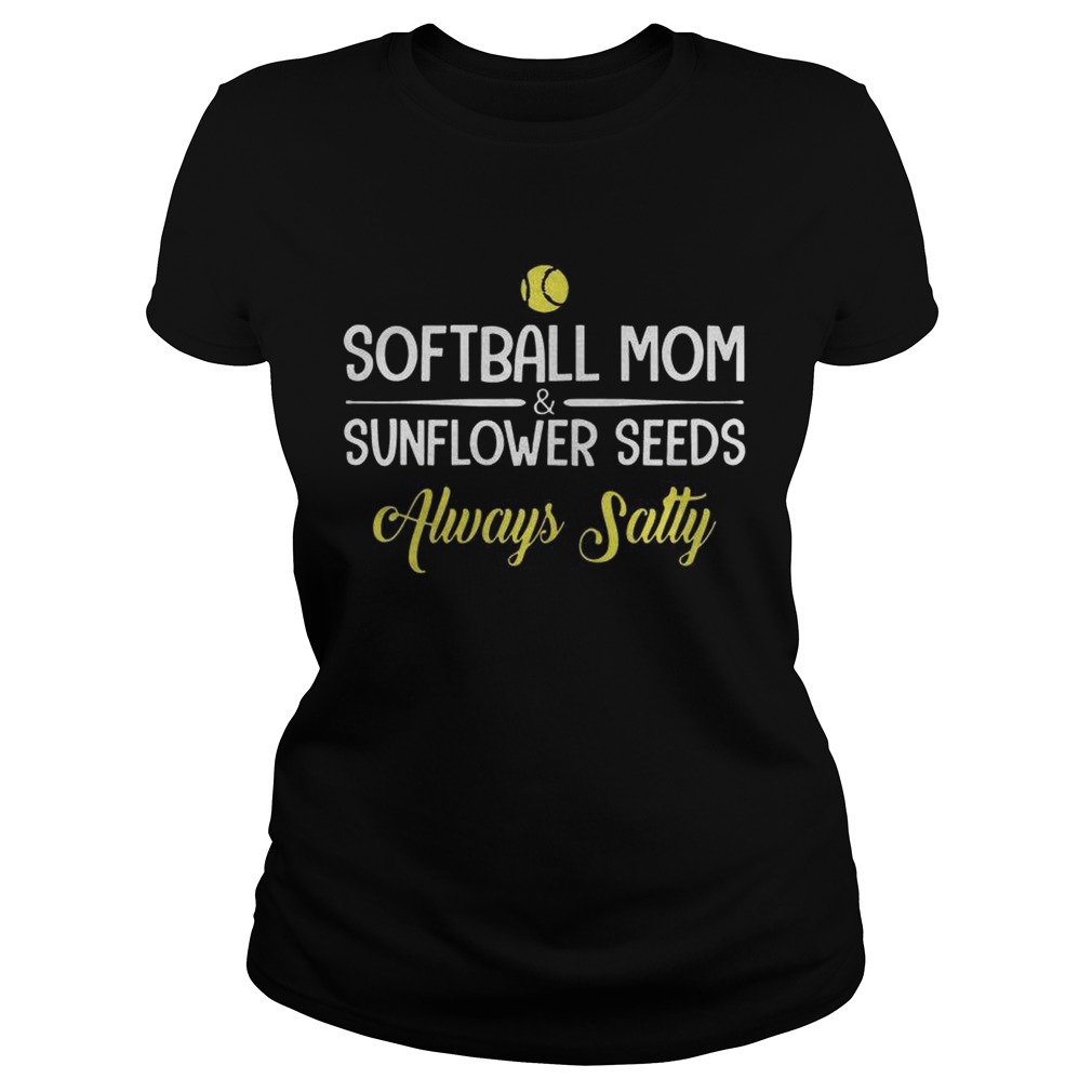 Softball MomSunflower Seeds Always Salty Classic Ladies