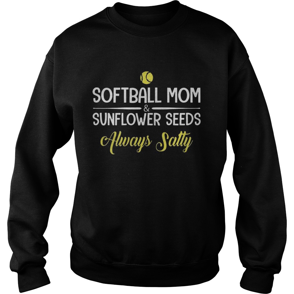 Softball MomSunflower Seeds Always Salty Sweatshirt