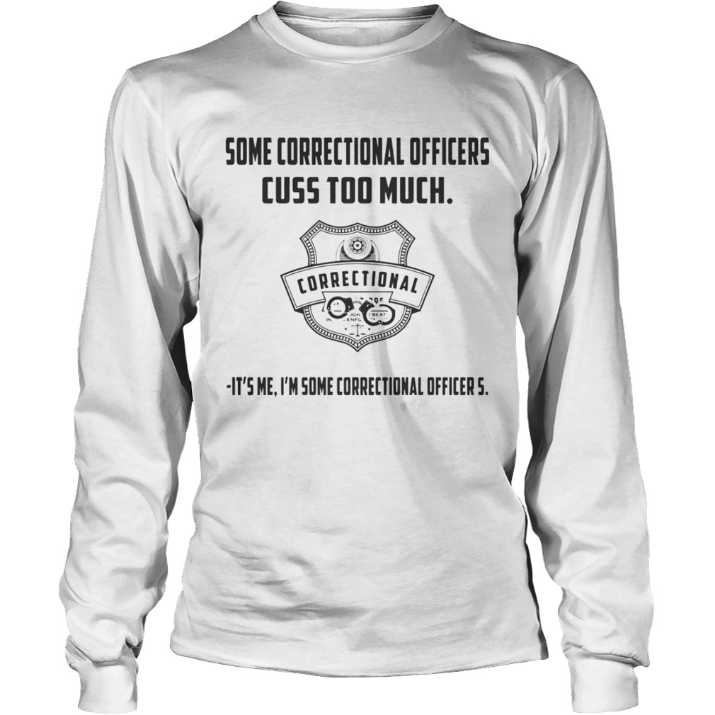 Some Correctional Officer Cuss Too Much Its Me Im Some Shirt LongSleeve