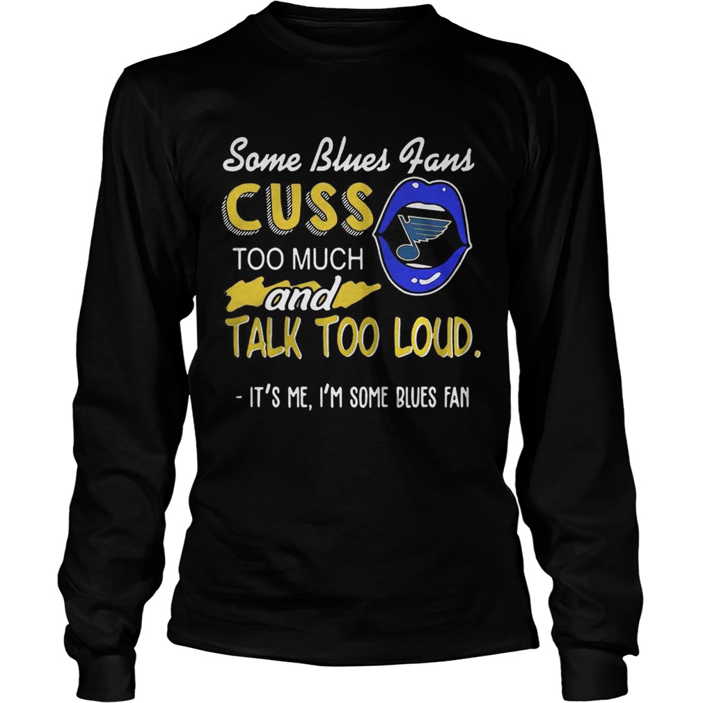 Some St Louis Blues fans cuss too much and tail too loud Its me Im some blues fan LongSleeve