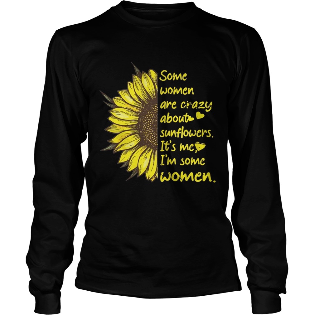Some Women Are Crazy About Sunflowers Its Me Im Some Women Shirt LongSleeve