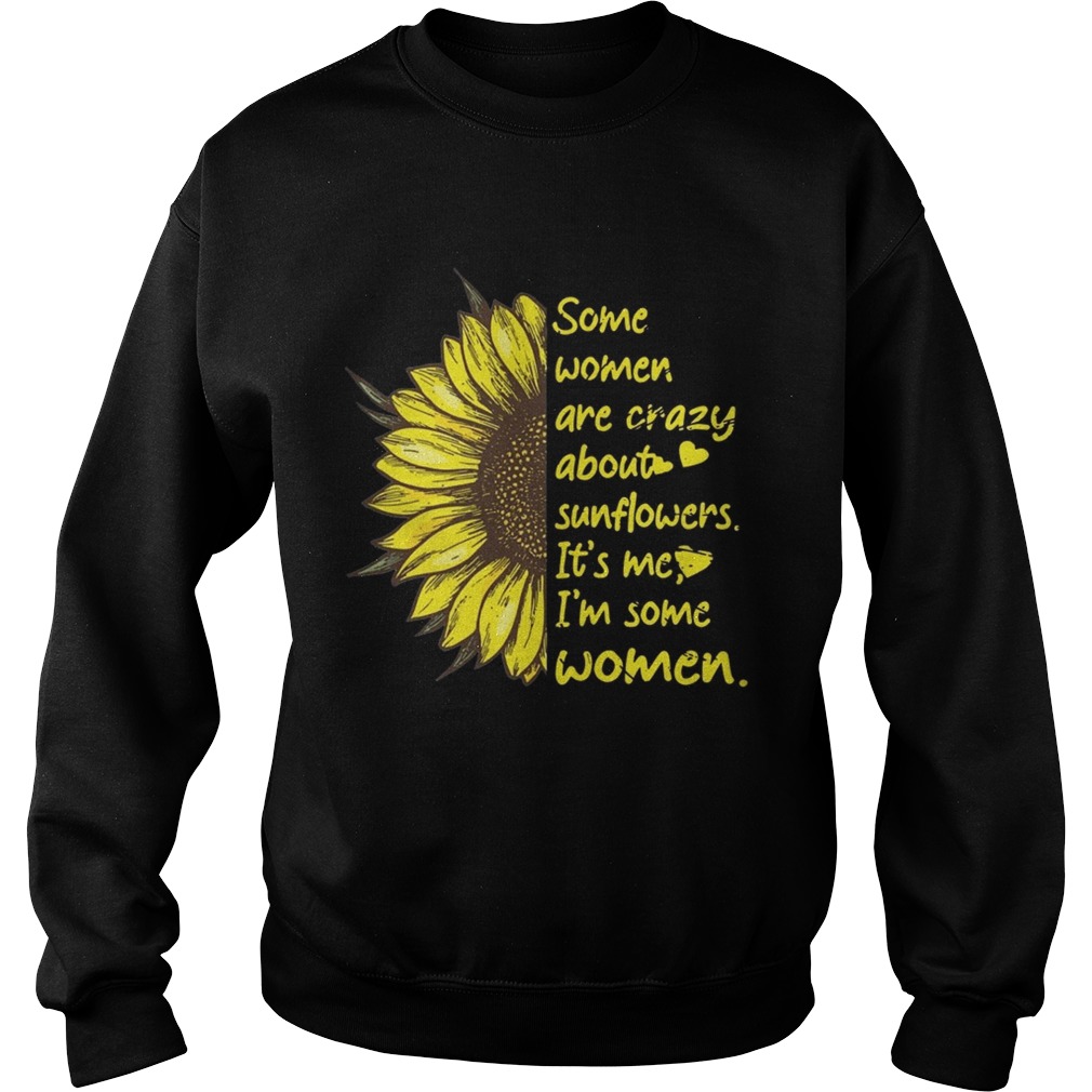 Some Women Are Crazy About Sunflowers Its Me Im Some Women Shirt Sweatshirt
