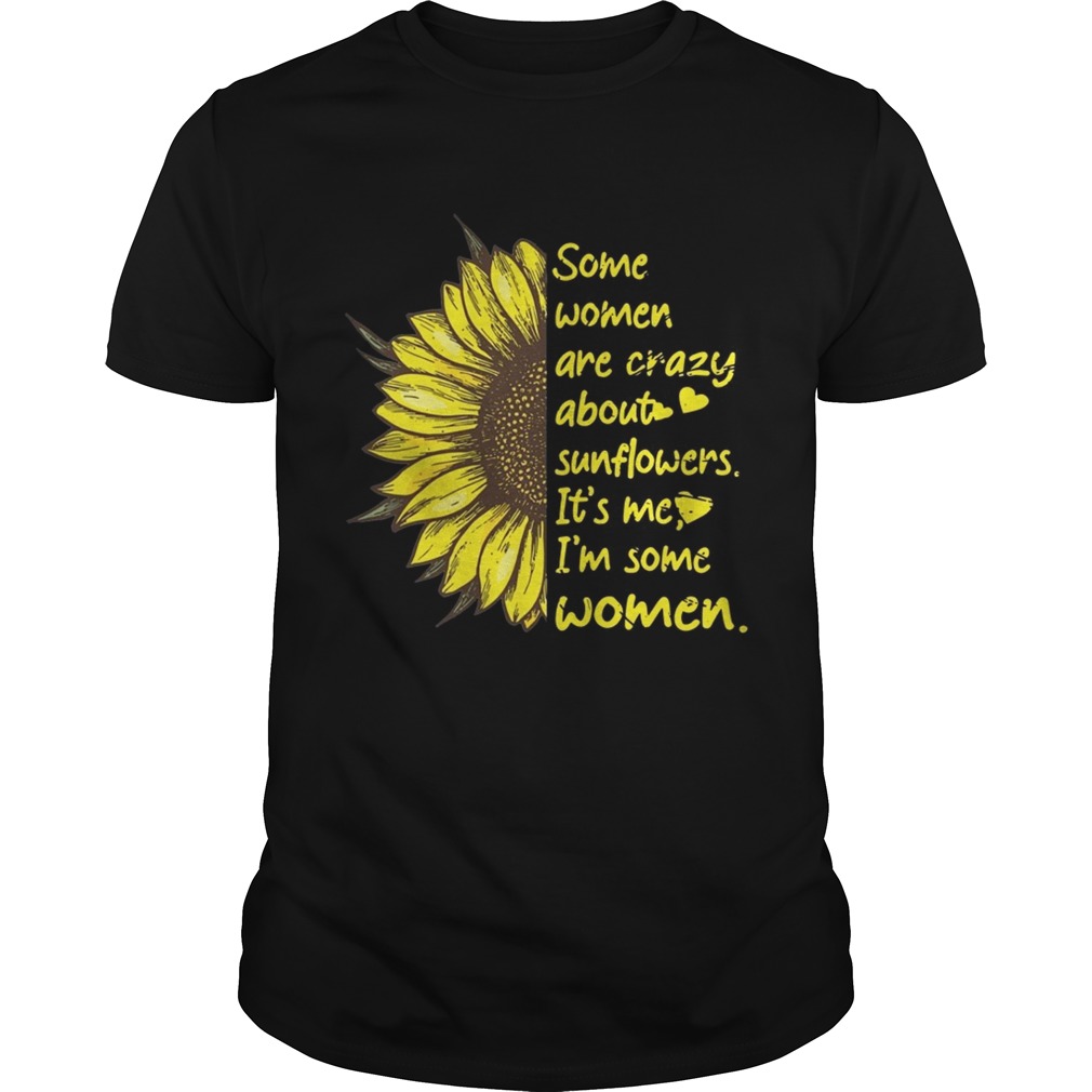 Some Women Are Crazy About Sunflowers Its Me Im Some Women Shirt