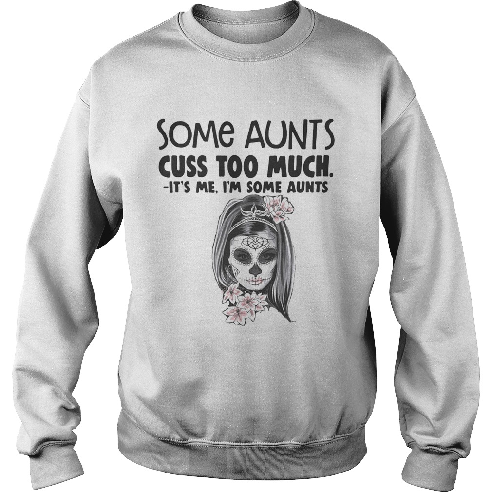 Some aunts cuss too much its me Im some aunts Sweatshirt